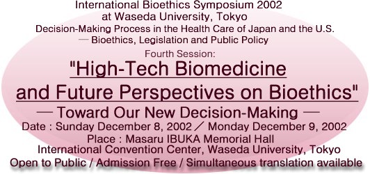 Japan Bioethics Symposium Series : Decision-Making Process in the Health Care of Japan and  the U. S. $B(!(J Bioethics, Legislation and Public Policy